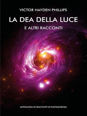 cover image of La dea della luce e altri racconti. Antologia di racconti di fantascienza